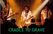 [CRADLE TO GRAVE LIVE!]